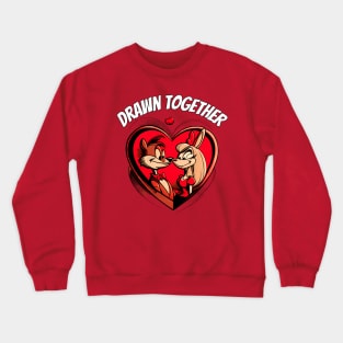 Drawn Together Forever -Valentine Crewneck Sweatshirt